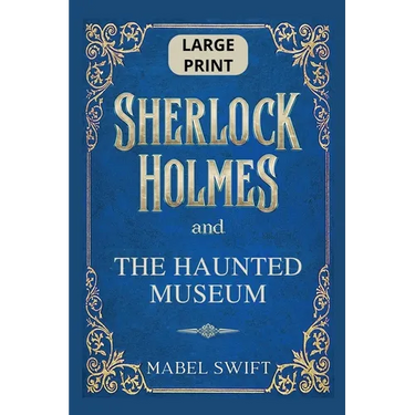 Sherlock Holmes and The Haunted Museum: Large Print Edition