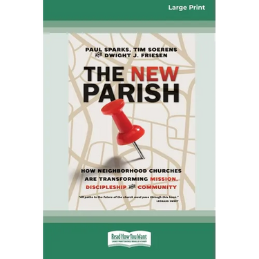 The New Parish: How Neighborhood Churches Are Transforming Mission, Discipleship and Community (16pt Large Print Edition)