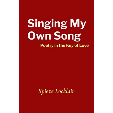 Singing My Own Song: Poetry in the Key of Love