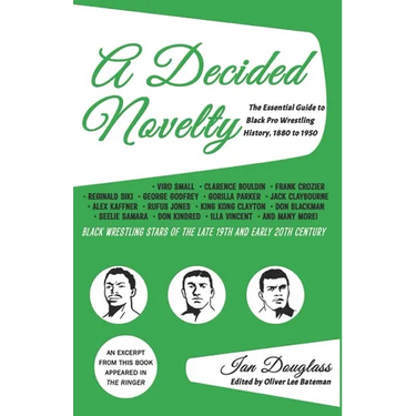 A Decided Novelty: The Essential Guide to Black Pro Wrestling History, 1880 - 1950