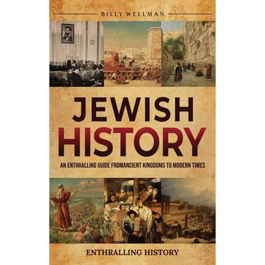 Jewish History: An Enthralling Guide from Ancient Kingdoms to Modern Times