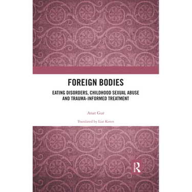 Foreign Bodies: Eating Disorders, Childhood Sexual Abuse, and Trauma-Informed Treatment