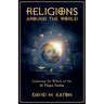 Religions Around the World: Exploring the Beliefs of the 12 Major Faiths
