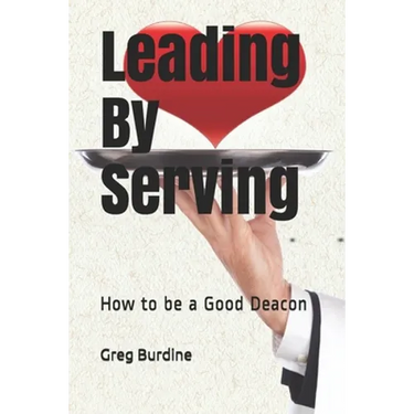 Leading by Serving: How to be a Good Deacon