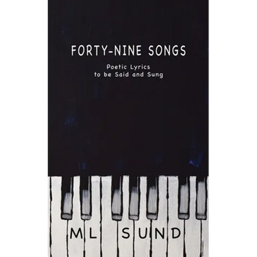 Forty-Nine Songs: Poetic Lyrics to be Said and Sung