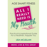 Age Smart Fitness: All I Really Need Is My Health