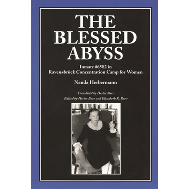 The Blessed Abyss: Inmate #6582 in Ravensbruck Concentration Prison for Women