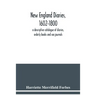 New England diaries, 1602-1800: a descriptive catalogue of diaries, orderly books and sea journals