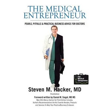 The Medical Entrepreneur: Pearls, Pitfalls and Practical Business Advice for Doctors (Third Edition)