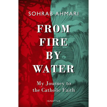 From Fire, by Water: My Journey to the Catholic Faith