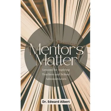 Mentors Matter: Lessons for Aspiring Teachers and School Administrators