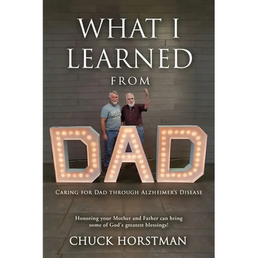 What I Learned From Dad: Caring for Dad through Alzheimer's Disease