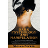 Dark Psychology and Manipulation (2 Books in 1): The Never-Revealed Secrets Of Mind Control And Manipulation. How To Read Body Language Fast And Use T