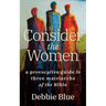 Consider the Women: A Provocative Guide to Three Matriarchs of the Bible