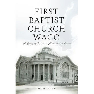 First Baptist Church Waco: A Legacy of Education, Missions, and Service