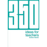 350 Ideas for Teachers