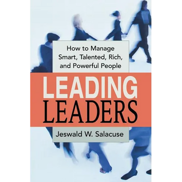 The Leading Leaders: How to Manage Smart, Talented, Rich, and Powerful People