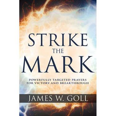 Strike the Mark: Powerfully Targeted Prayers for Victory and Breakthrough