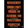 Management Consultancy Through an Academic and Practitioner Perspective