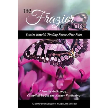 The Frazier Chronicles: Stories Untold: Finding Peace After Pain