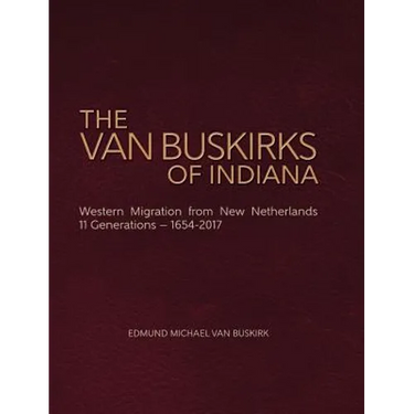 The Van Buskirks of Indiana: Western Migration from New Netherlands, 11 Generations- 1654-2017
