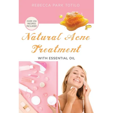 Natural Acne Treatment With Essential Oil: How to Clear Breakouts, Reduce Inflammation, and Balance Acne-Prone Skin Naturally