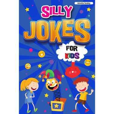 Silly Jokes for Kids: Book of Jokes for Kids, Hilarious Jokes That Will Make You Laugh Out Loud