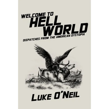 Welcome to Hell World: Dispatches from the American Dystopia