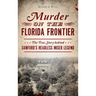 Murder on the Florida Frontier: The True Story Behind Sanford's Headless Miser Legend