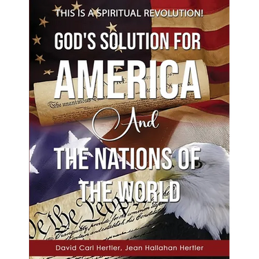 God's Solution for America and the Nations of the World: This is a Spiritual Revolution!