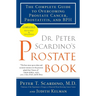 Dr. Peter Scardino's Prostate Book: The Complete Guide to Overcoming Prostate Cancer, Prostatitis, and BPH