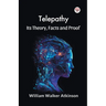 Telepathy Its Theory, Facts and Proof
