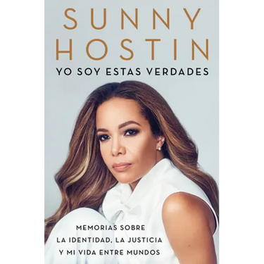 I Am These Truths \ Yo Soy Estas Verdades (Spanish Edition): Memorias Sobre La Identidad, La Justicia Y Mi Vida Entre Mundos