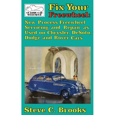 Fix Your Freewheel: New Process Freewheel Servicing and Repair as Used on Chrysler, De Soto, Dodge and Rover Cars