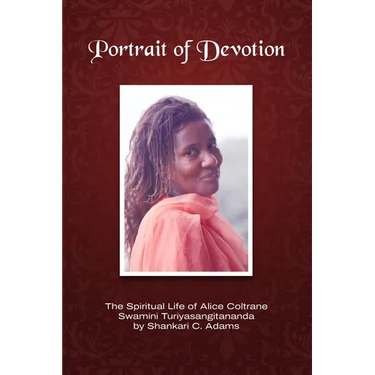 Portrait of Devotion: The Spiritual Life of Alice Coltrane Swamini Turiyasangitananda