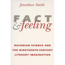 Fact and Feeling: Baconian Science and the Nineteenth-Century Literary Imagination