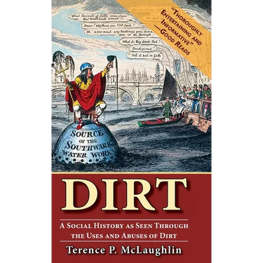 Dirt: A Social History as Seen Through the Uses and Abuses of Dirt