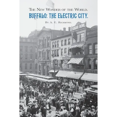 Buffalo: The Electric City.: The New Wonder of the World.