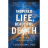 Inspired Life, Beautiful Death: Healing Grief, Overcoming Fear of Death, and Living a Spiritual Life