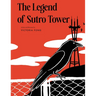 The Legend of Sutro Tower: A Story Blending San Francisco History and Lore