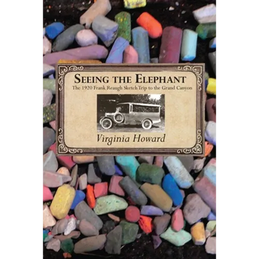 Seeing the Elephant: The 1920 Frank Reaugh Sketch Trip to the Grand Canyon