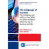 The Language of Success: The Confidence and Ability to Say What You Mean and Mean What You Say in Business and Life