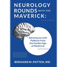 Neurology Rounds with the Maverick: Adventures with Patients from the Golden Age of Medicine