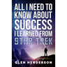 All I Need To Know About Success I Learned From Star Trek