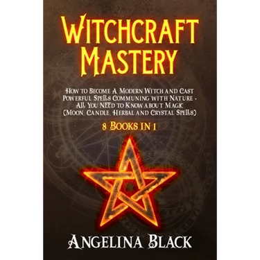 Witchcraft Mastery: How to Become a Modern Witch and Cast Powerful Spells Communing with Nature - All You Need to Know about Magic & Spell
