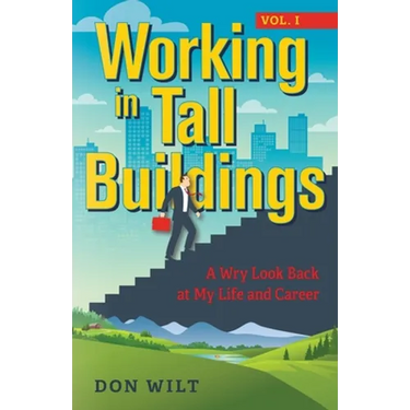 Working in Tall Buildings: A Wry Look Back at My Life and Career (volume one)