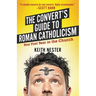 The Convert's Guide to Roman Catholicism: Your First Year in the Church