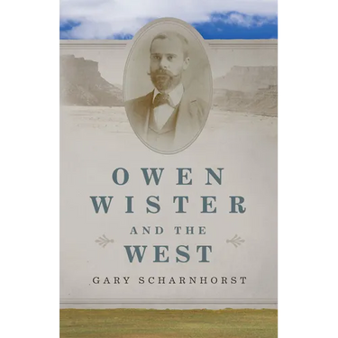 Owen Wister and the West: Volume 30