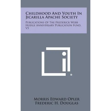 Childhood and Youth in Jicarilla Apache Society: Publications of the Frederick Webb Hodge Anniversary Publication Fund, V5