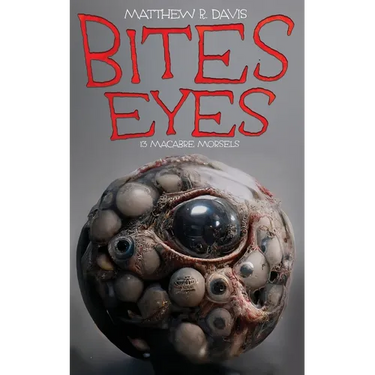 Bites Eyes: 13 Macabre Morsels